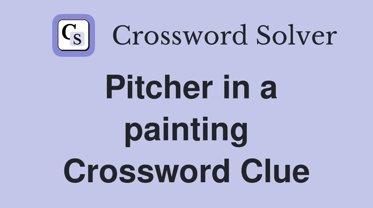 Pitcher in a painting Crossword Clue