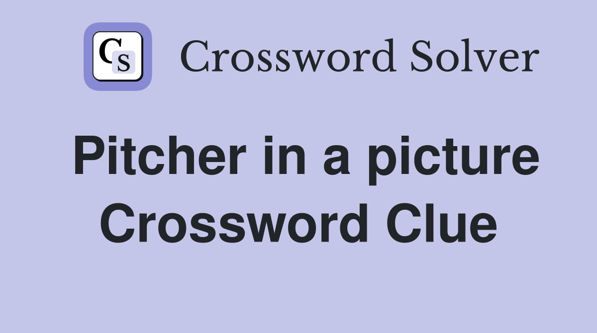 Pitcher in a picture Crossword Clue