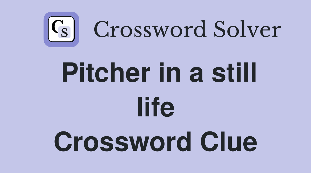 Pitcher in a still life Crossword Clue