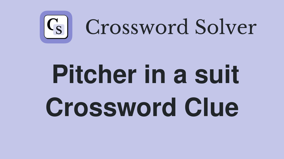 Pitcher in a suit Crossword Clue