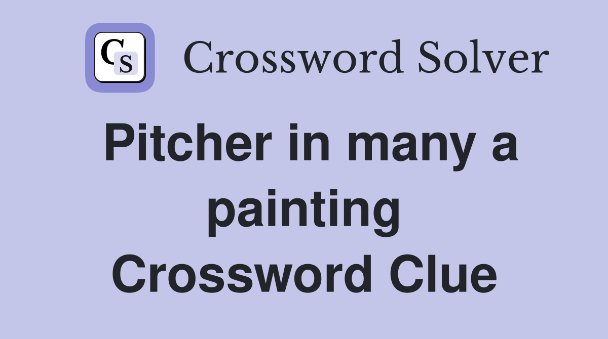 Pitcher in many a painting Crossword Clue