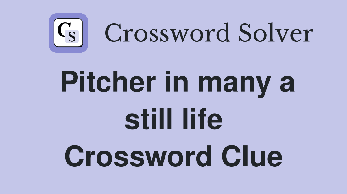 Pitcher in many a still life Crossword Clue
