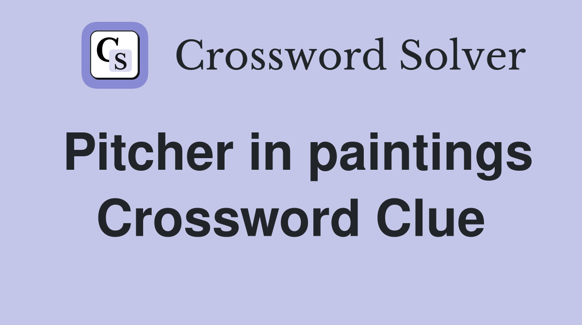Pitcher in paintings Crossword Clue