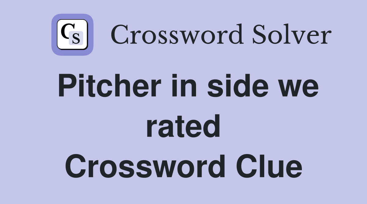 Pitcher in side we rated Crossword Clue