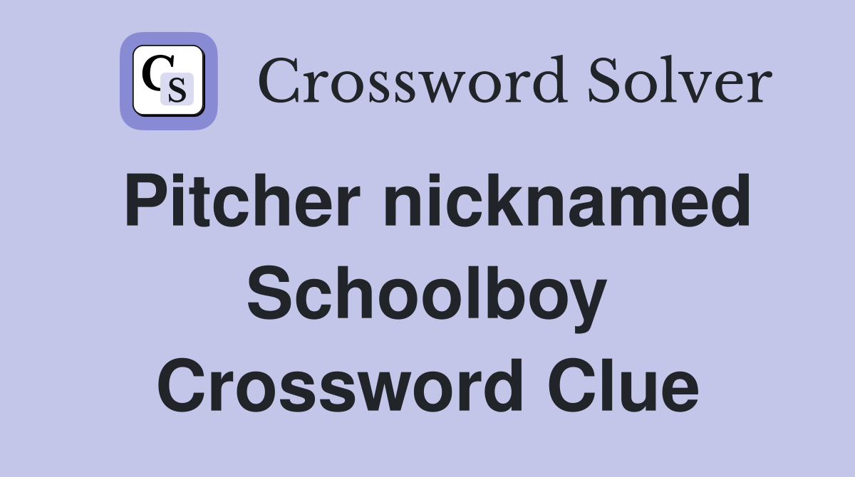 Pitcher nicknamed Schoolboy Crossword Clue