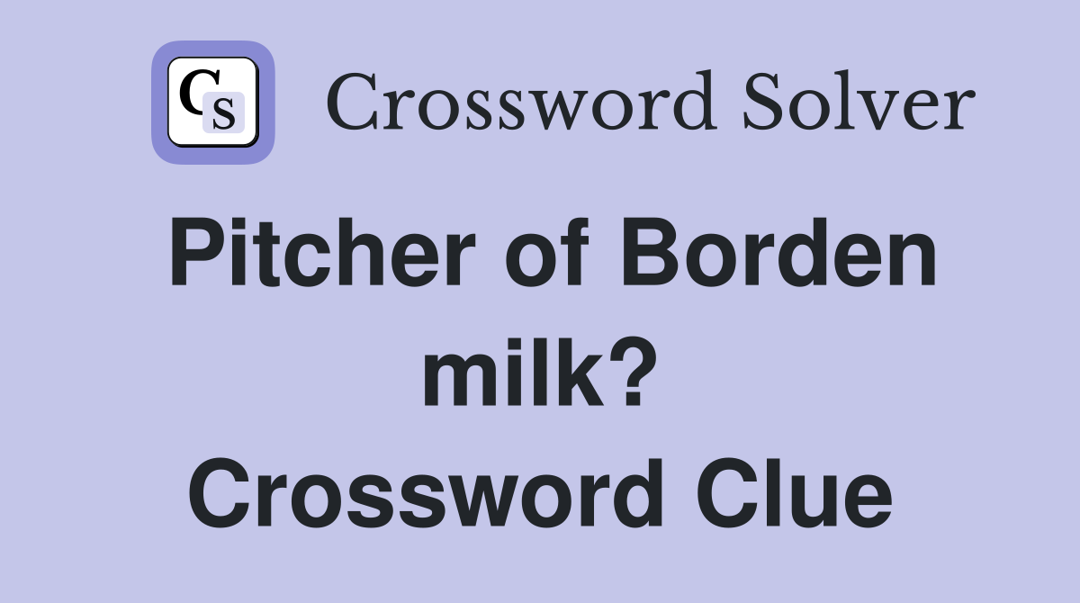 Pitcher of Borden milk? Crossword Clue