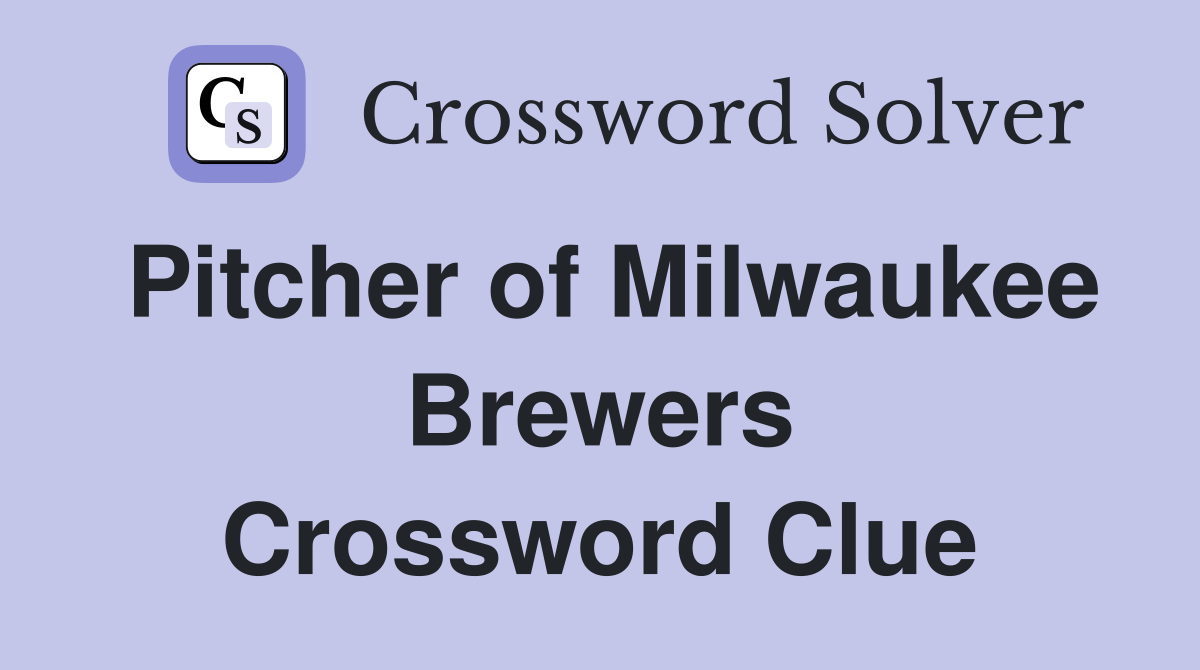 Pitcher of Milwaukee Brewers Crossword Clue