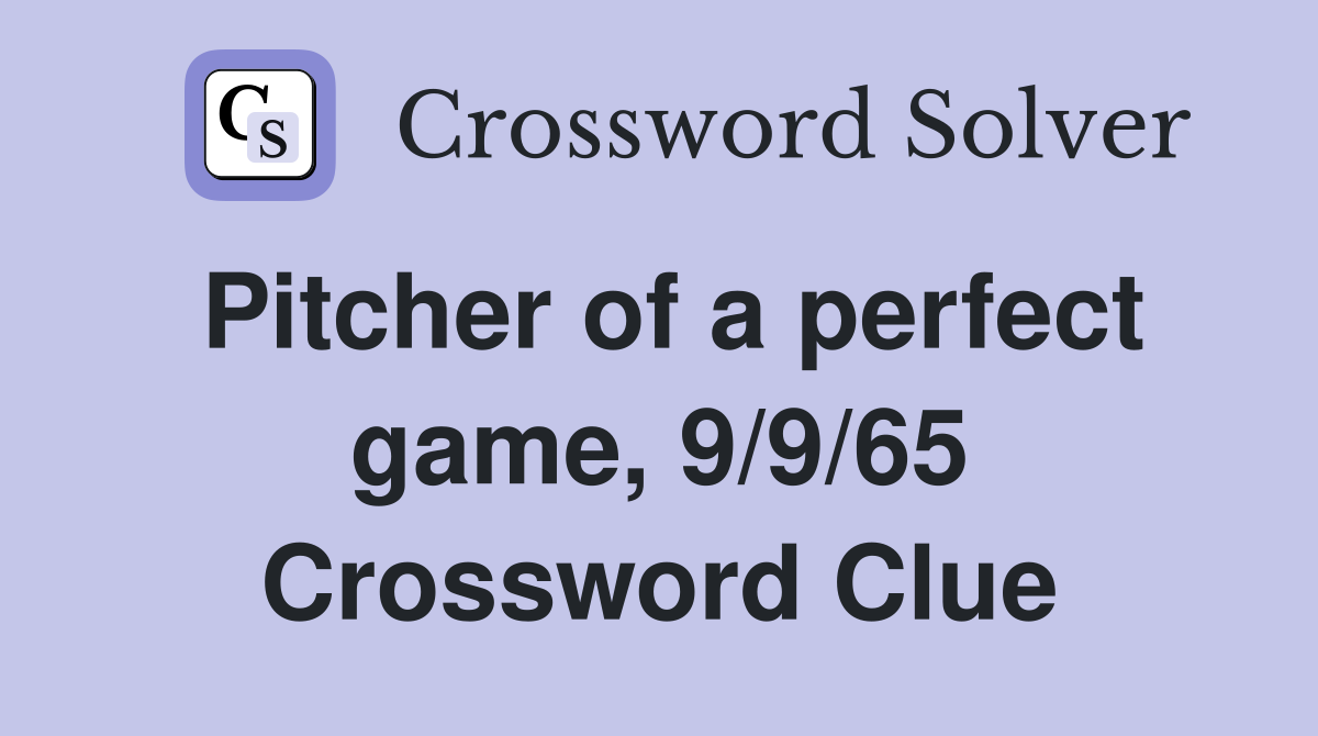 Pitcher of a perfect game, 9/9/65 Crossword Clue