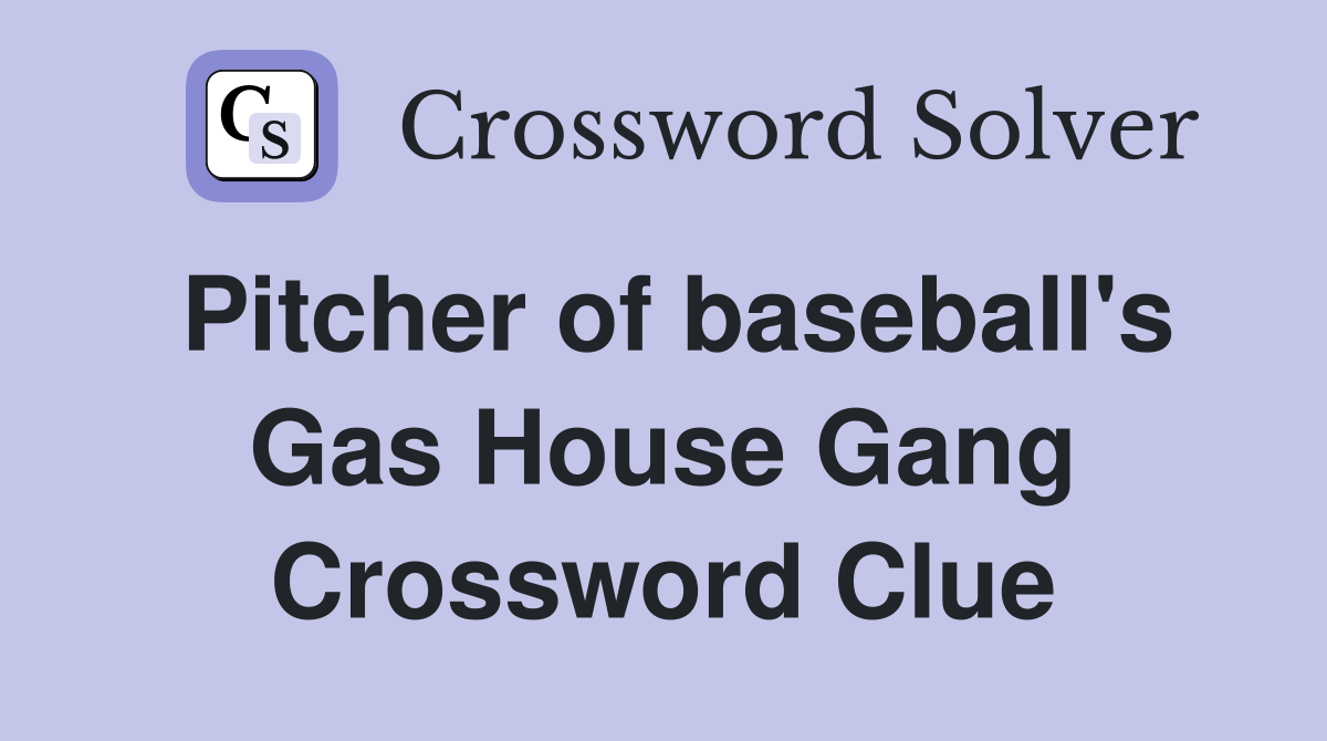 Pitcher of baseball's Gas House Gang Crossword Clue