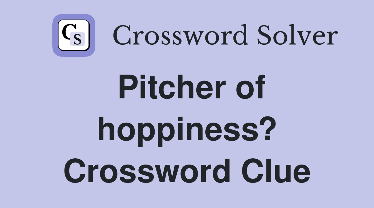 Pitcher of hoppiness? Crossword Clue