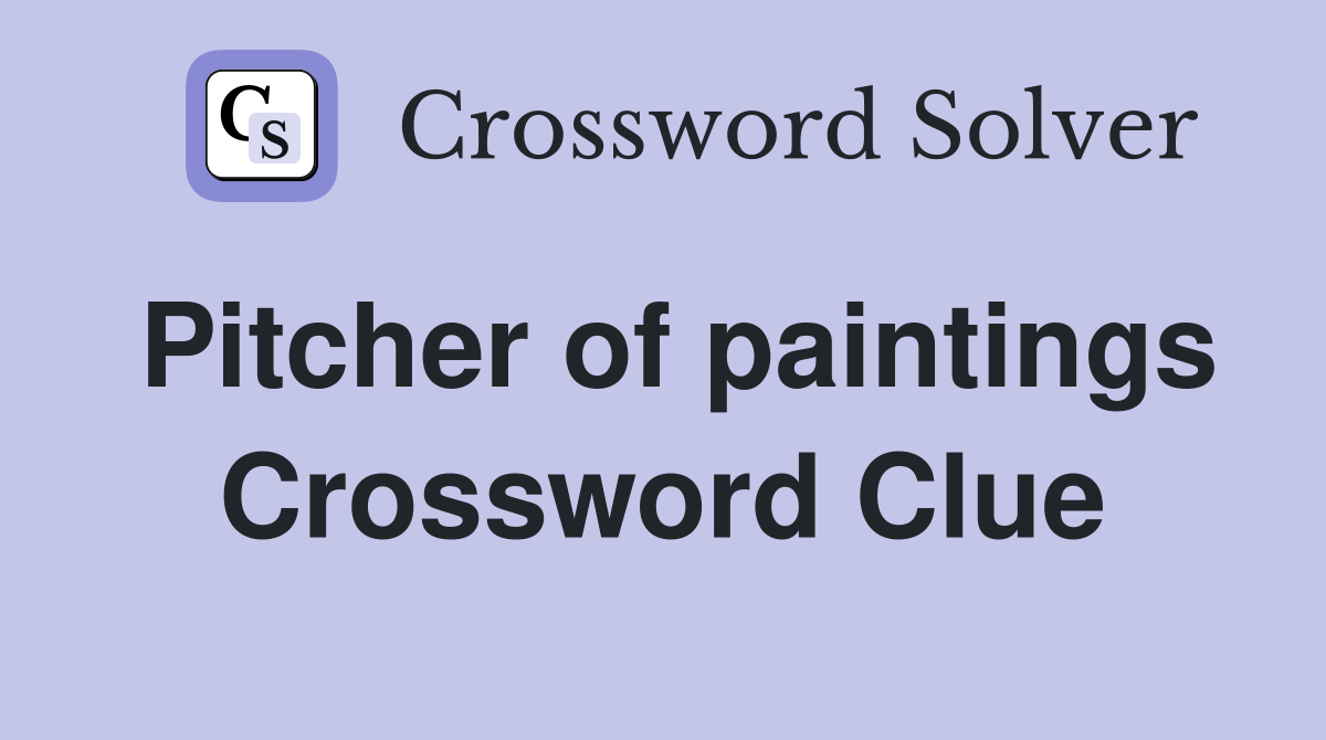 Pitcher of paintings Crossword Clue