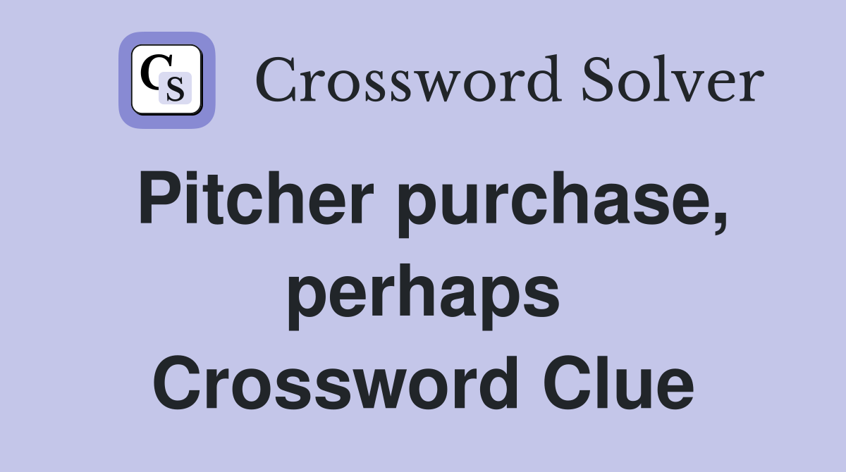 Pitcher purchase, perhaps Crossword Clue