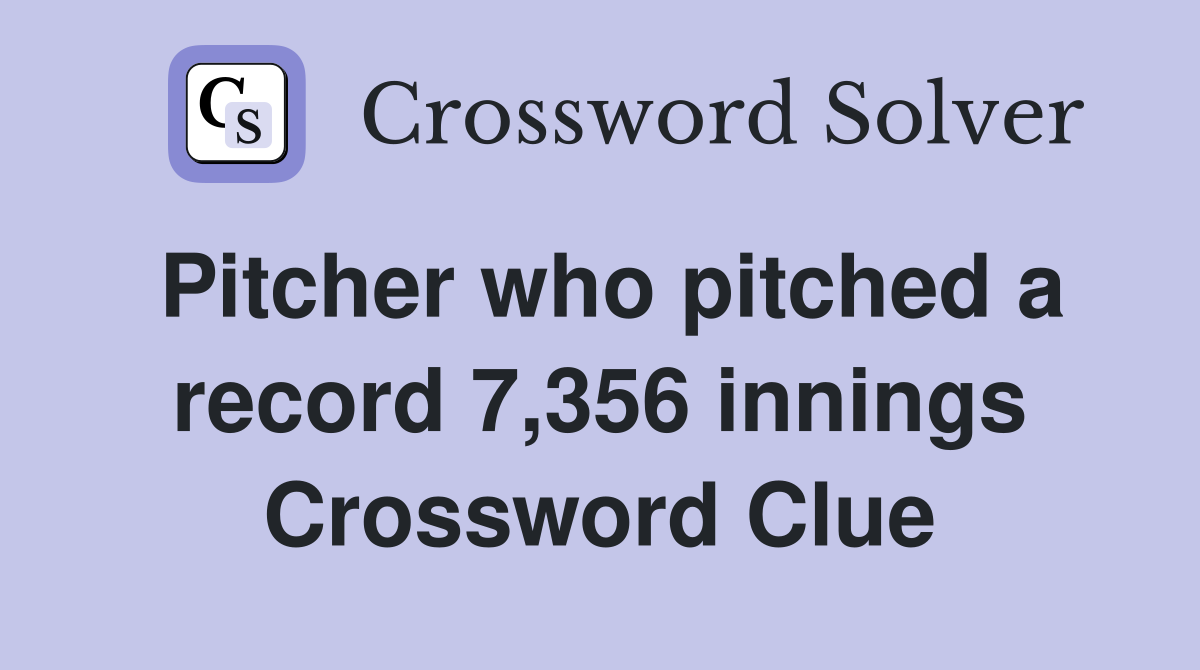 Pitcher who pitched a record 7,356 innings Crossword Clue