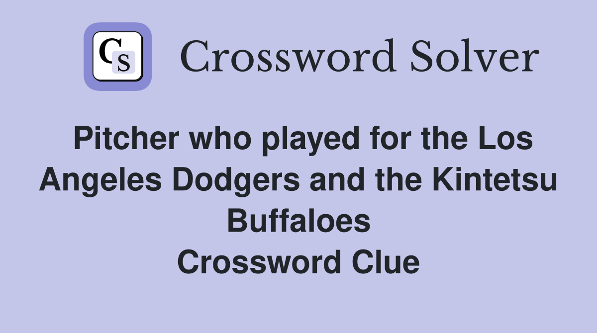Pitcher who played for the Los Angeles Dodgers and the Kintetsu Buffaloes Crossword Clue