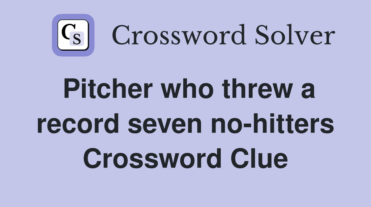 Pitcher who threw a record seven no-hitters Crossword Clue