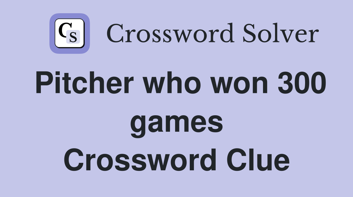 Pitcher who won 300 games Crossword Clue
