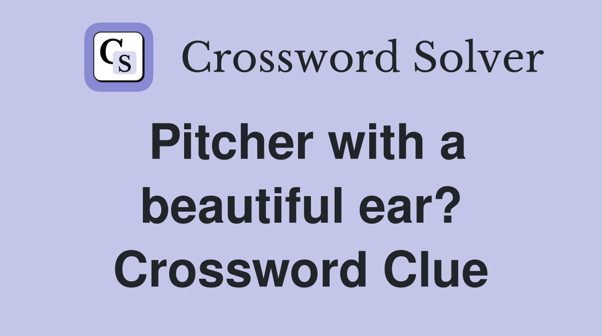 Pitcher with a beautiful ear? Crossword Clue