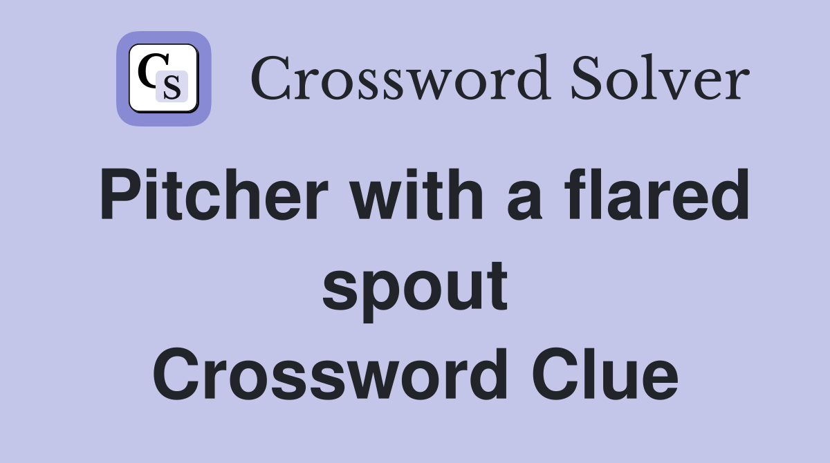 Pitcher with a flared spout Crossword Clue