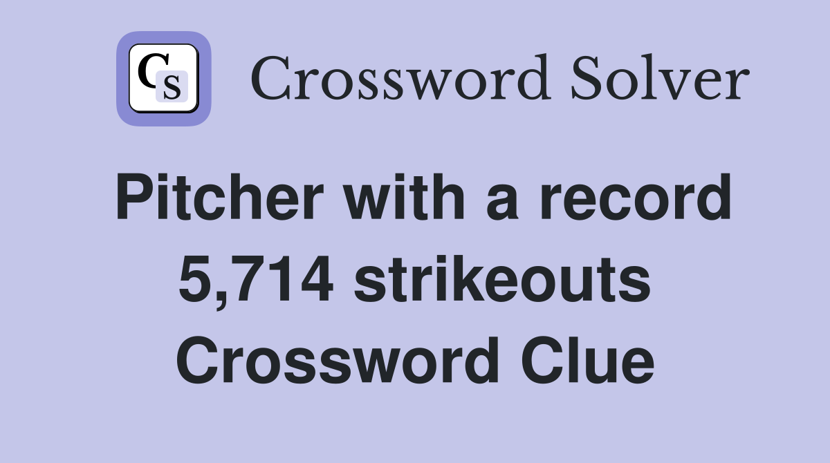 Pitcher with a record 5,714 strikeouts Crossword Clue