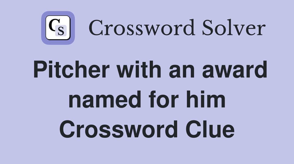 Pitcher with an award named for him Crossword Clue
