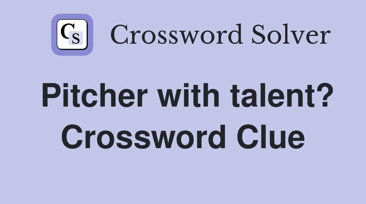 Pitcher with talent? Crossword Clue