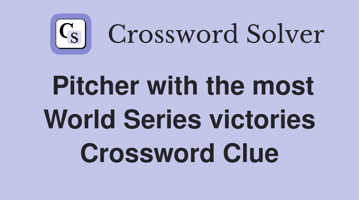 Pitcher with the most World Series victories Crossword Clue
