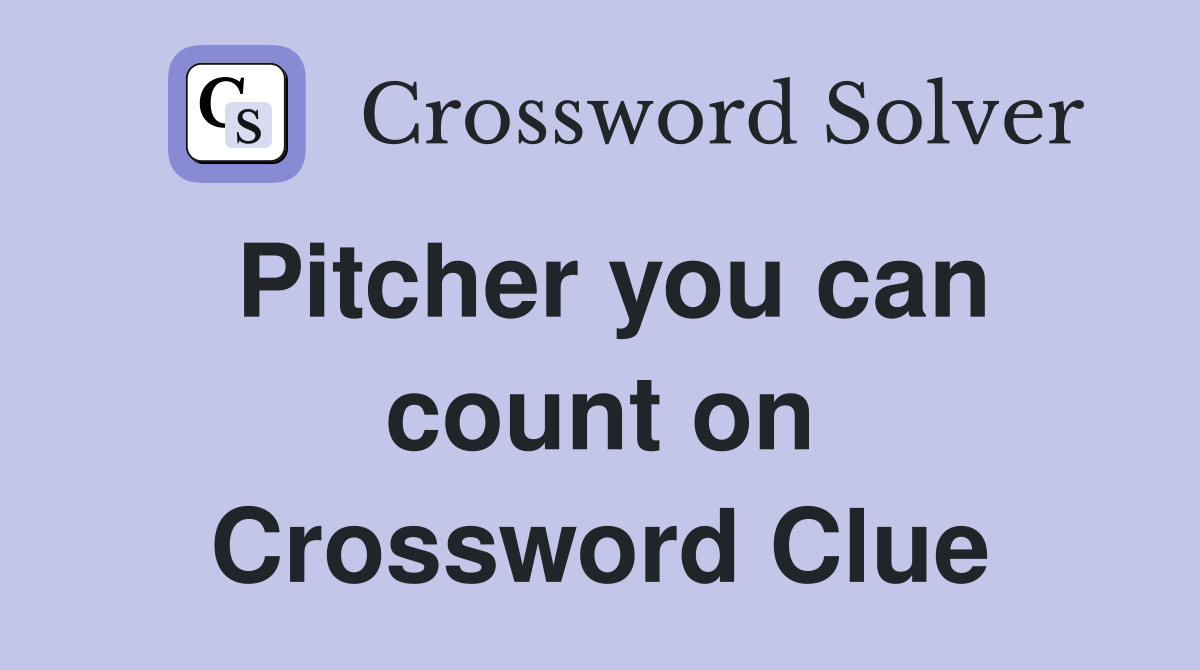 Pitcher you can count on Crossword Clue