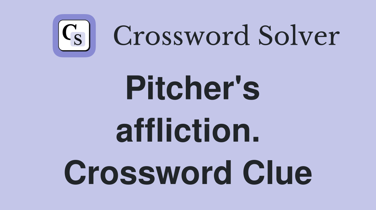 Pitcher's affliction. Crossword Clue