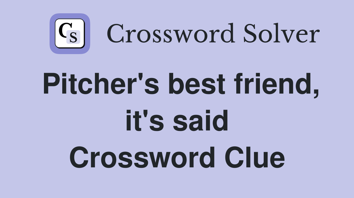 Pitcher's best friend, it's said Crossword Clue