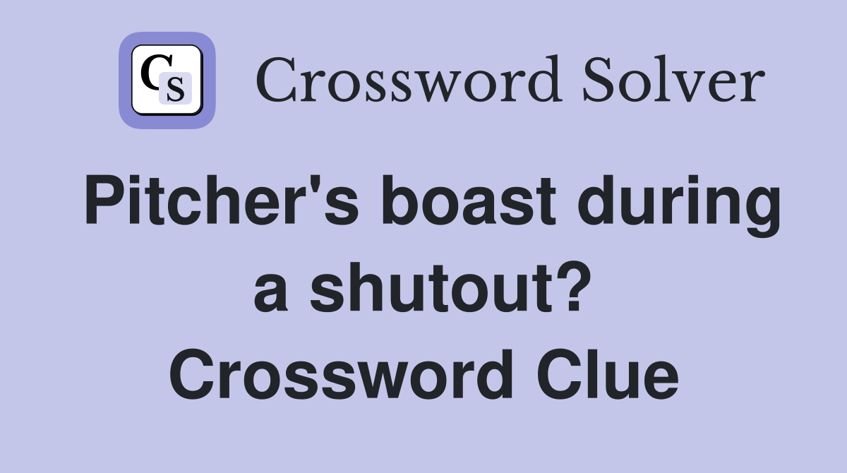 Pitcher's boast during a shutout? Crossword Clue