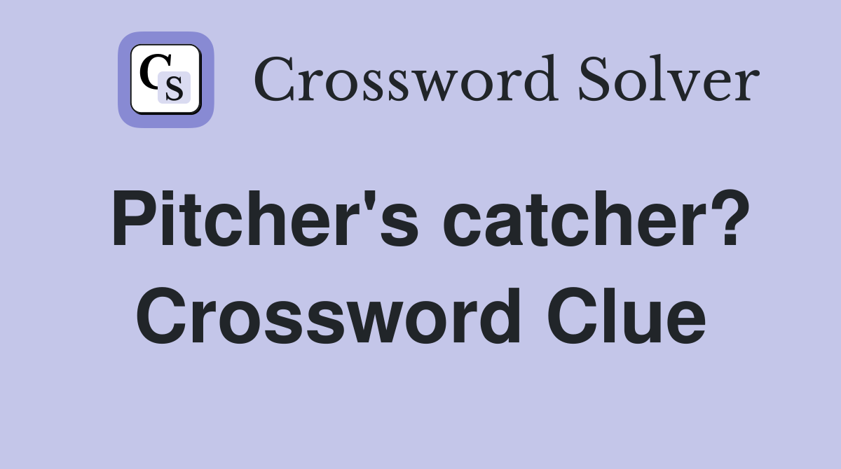 Pitcher's catcher? Crossword Clue