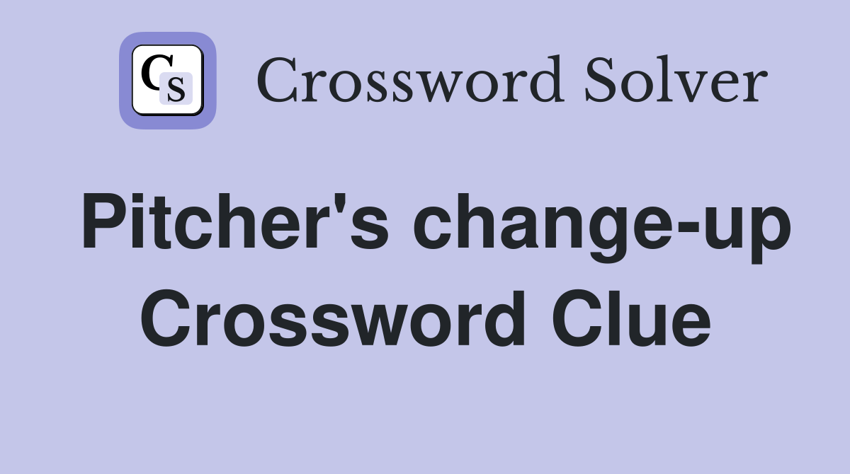 Pitcher's change-up Crossword Clue