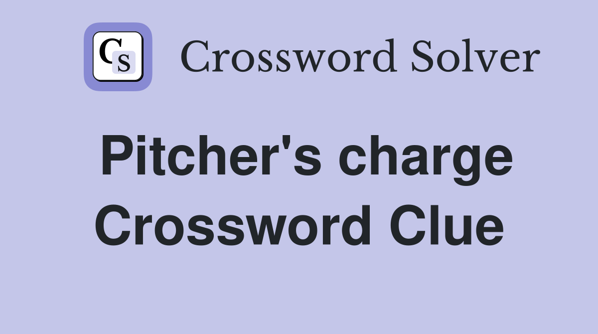 Pitcher's charge Crossword Clue
