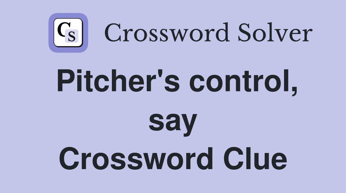 Pitcher's control, say Crossword Clue