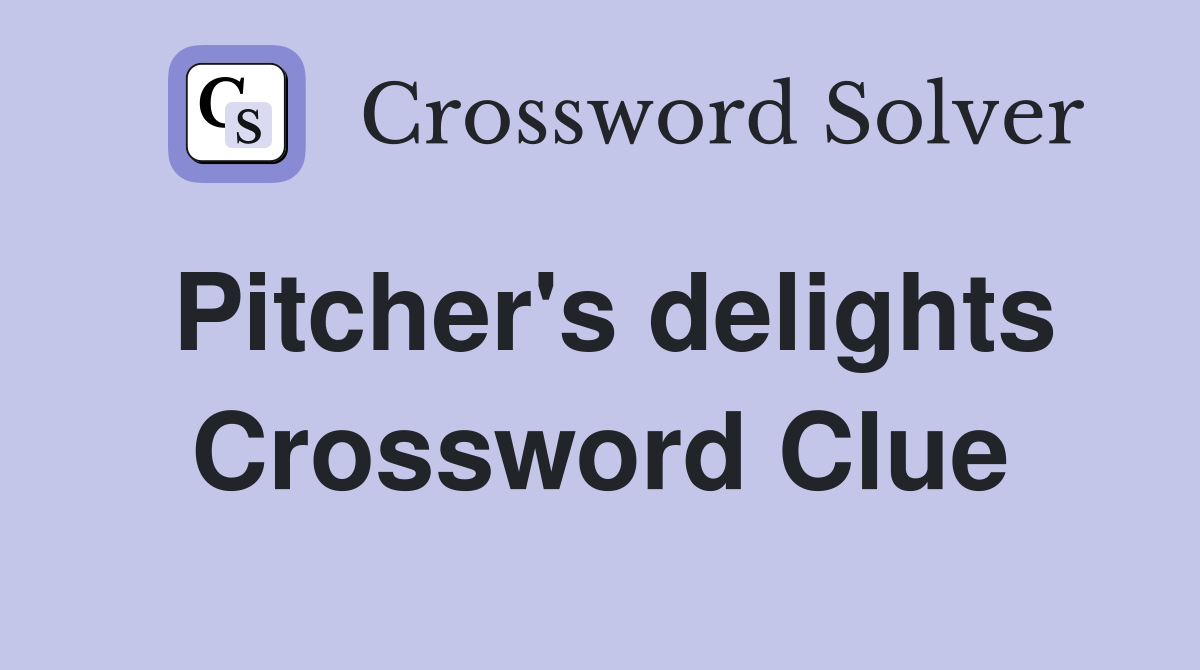 Pitcher's delights Crossword Clue