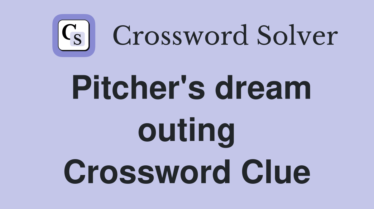 Pitcher's dream outing Crossword Clue