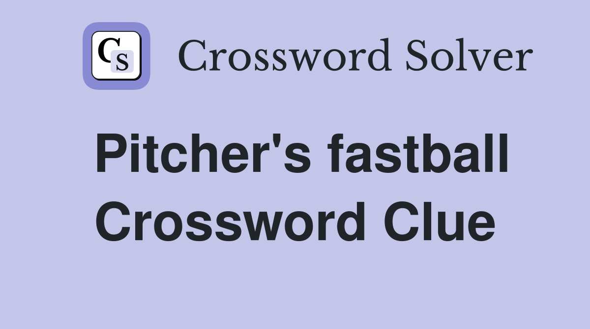 Pitcher's fastball Crossword Clue