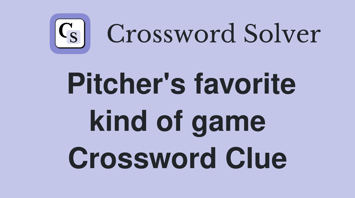 Pitcher's favorite kind of game Crossword Clue
