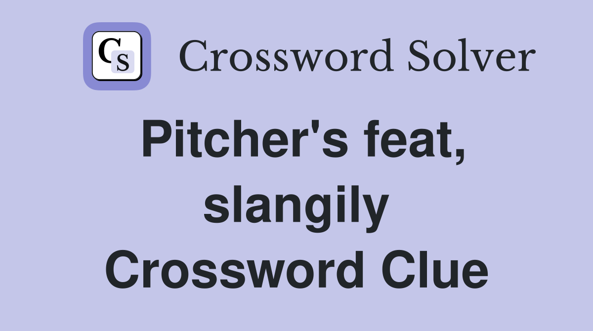 Pitcher's feat, slangily Crossword Clue