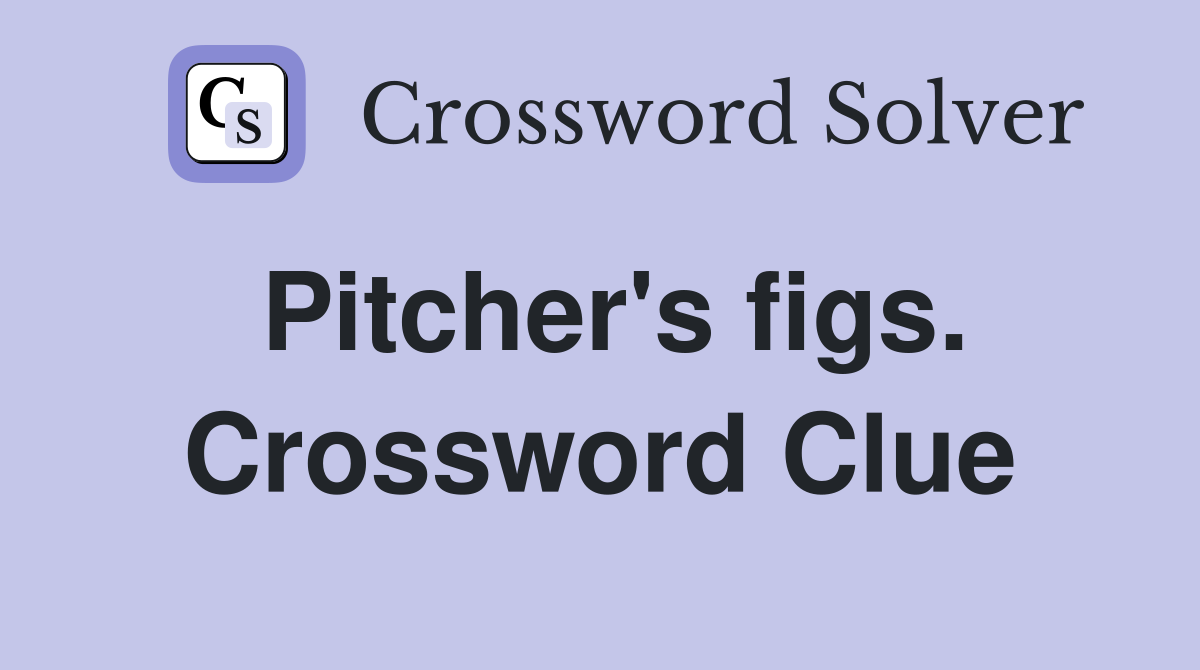 Pitcher's figs. Crossword Clue