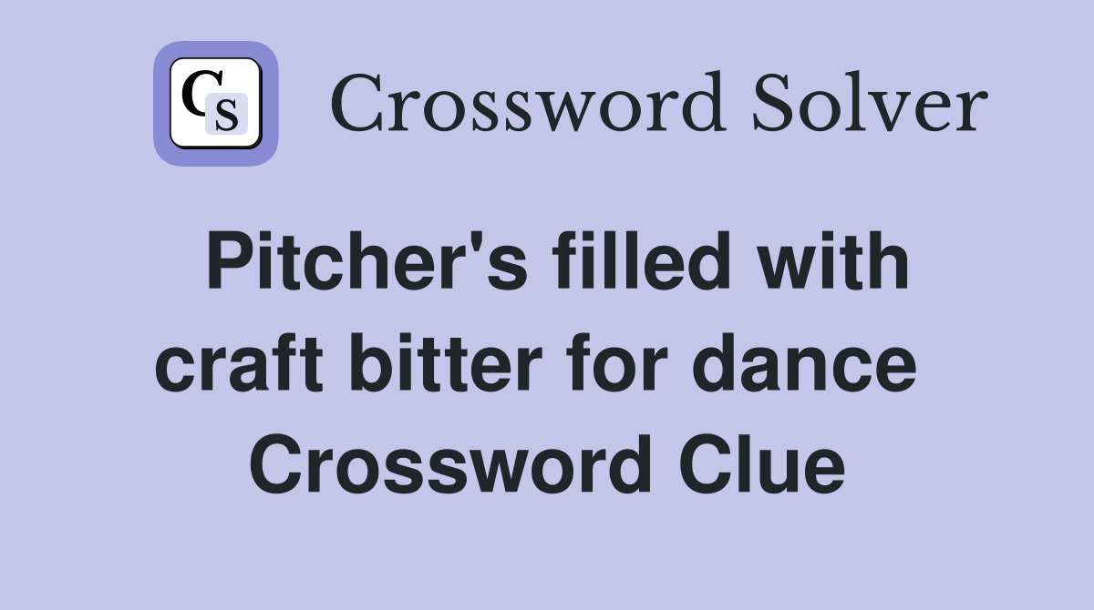 Pitcher's filled with craft bitter for dance  Crossword Clue