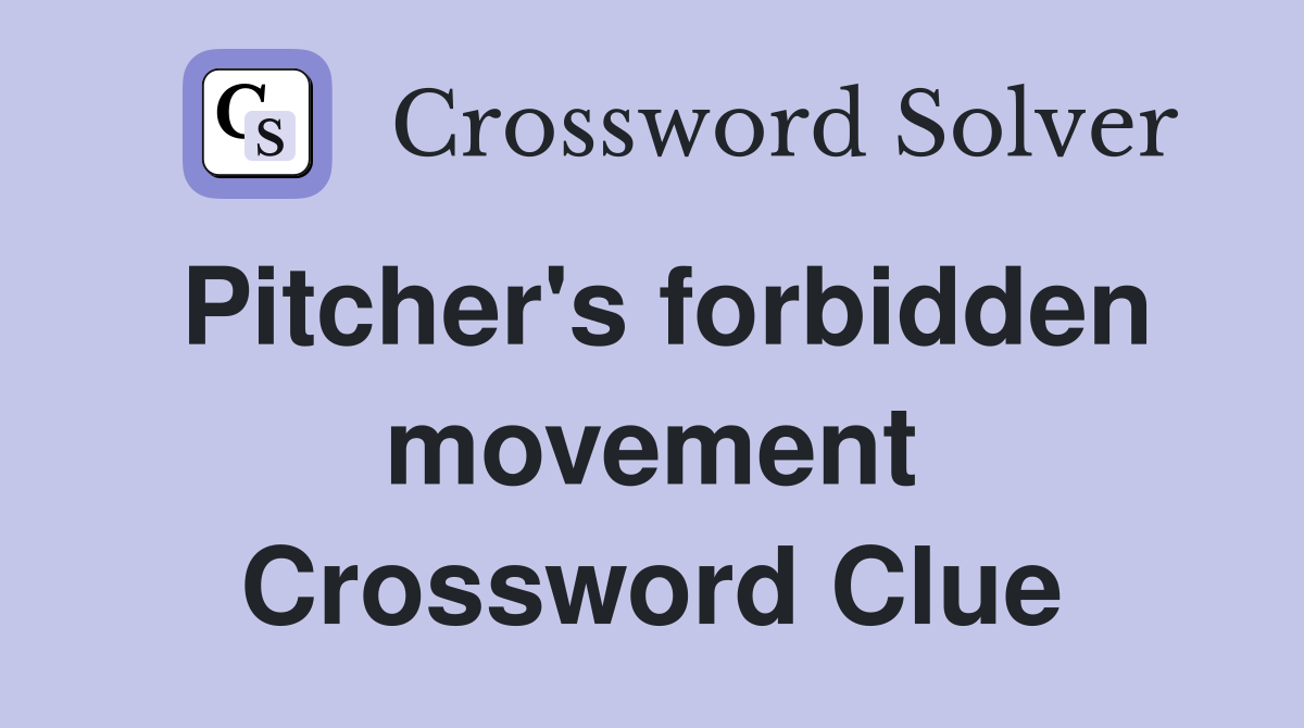 Pitcher's forbidden movement Crossword Clue