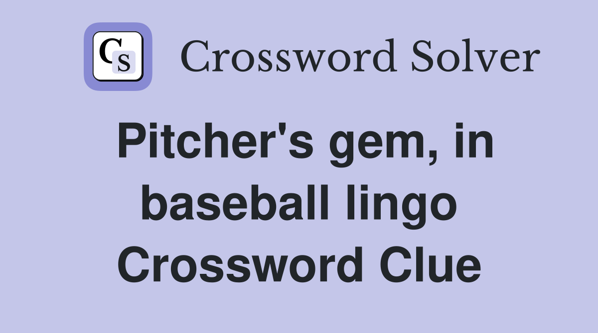 Pitcher's gem, in baseball lingo Crossword Clue