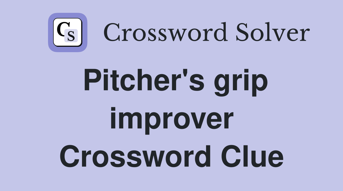 Pitcher's grip improver Crossword Clue