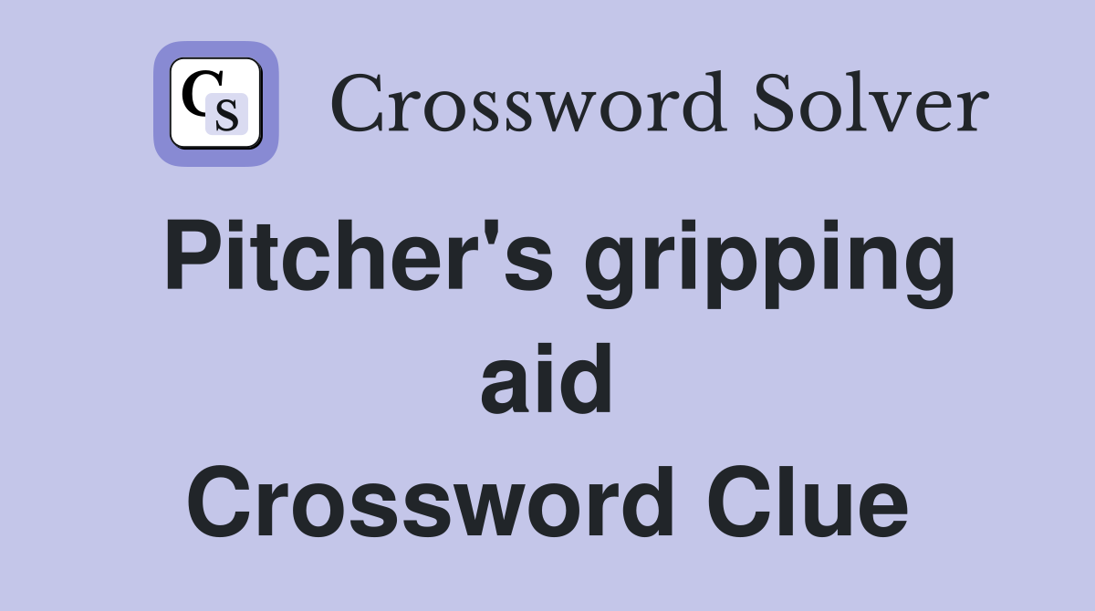 Pitcher's gripping aid Crossword Clue