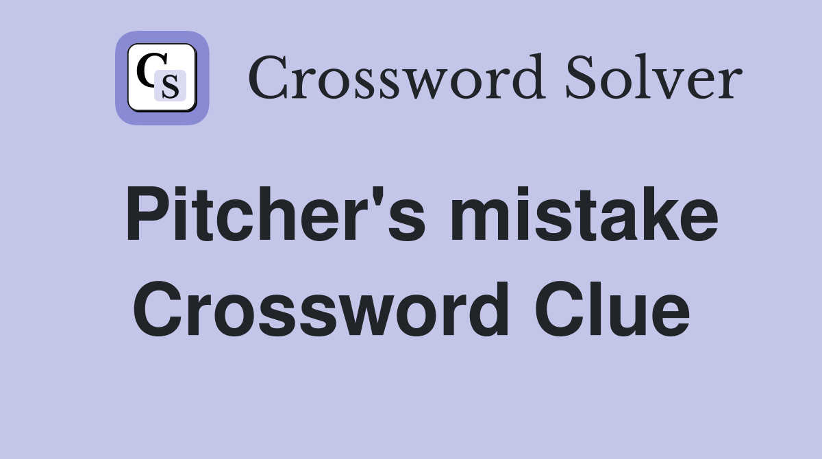 Pitcher's mistake Crossword Clue
