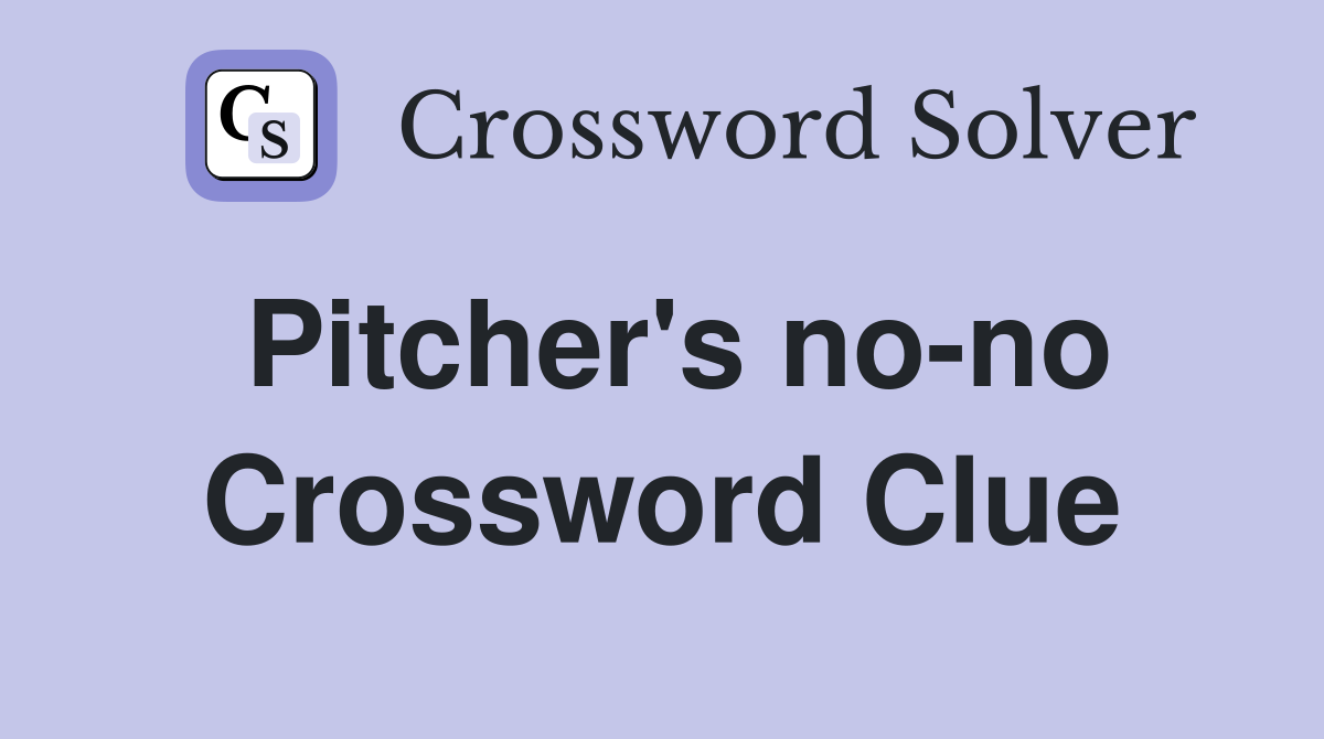 Pitcher's no-no Crossword Clue