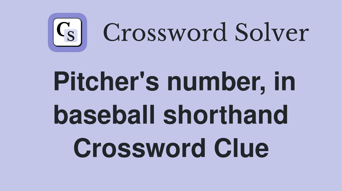 Pitcher's number, in baseball shorthand Crossword Clue