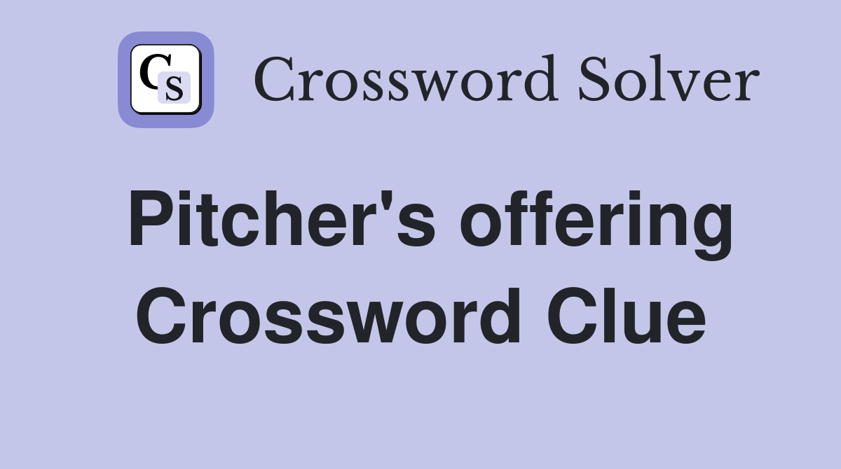 Pitcher's offering Crossword Clue