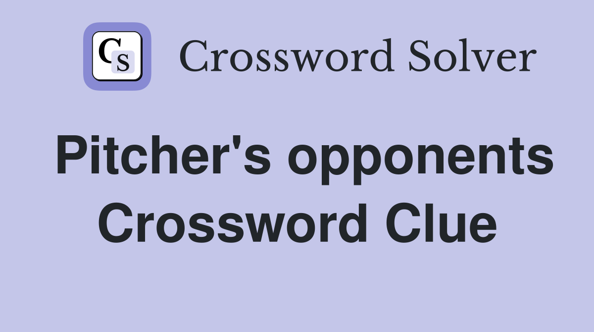 Pitcher's opponents Crossword Clue